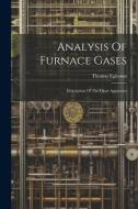 Analysis Of Furnace Gases: Description Of The Orsat Apparatus di Thomas Egleston edito da LEGARE STREET PR