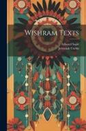 Wishram Texts di Jeremiah Curtin, Edward Sapir edito da LEGARE STREET PR