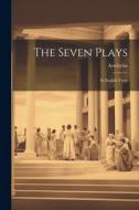 The Seven Plays: In English Verse di Aeschylus edito da LEGARE STREET PR
