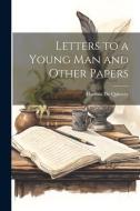 Letters to a Young Man and Other Papers di Thomas De Quincey edito da LEGARE STREET PR