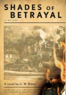 Shades of Betrayal di U. W. Baker edito da FRIESENPR