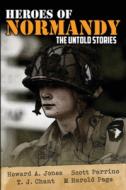 Heroes of Normandy The Untold Stories di Howard A Jones, Scott Parrino edito da Lock 'n Load Publishing, LLC.