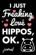 I Just Freaking Love Hippos, Ok. Journal: 110 Dot Bullet Journal - 6 X 9 Notebook di Share The Love Journal Press edito da INDEPENDENTLY PUBLISHED