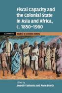 Fiscal Capacity And The Colonial State In Asia And Africa, C.1850-1960 edito da Cambridge University Press