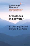 Sr Isotopes In Seawater di B. Lynn Ingram, Donald J. DePaolo edito da Cambridge University Press