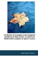 A Collection Of Examples On The Analytical Geometry Of Plane Conics di Ralph Augustus Roberts edito da Bibliolife