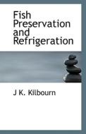 Fish Preservation And Refrigeration di J K Kilbourn edito da Bibliolife