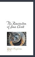 The Resurrection Of Jesus Christ di Robert MacPherson edito da Bibliolife