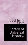 Library Of Universal History. di Israel Smith Clare edito da Bibliolife