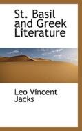 St. Basil And Greek Literature di Leo Vincent Jacks edito da Bibliolife