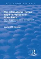The International Human Right to Freedom of Conscience: Some Suggestions for Its Development and Application di Leonard M Hammer edito da Taylor & Francis Ltd