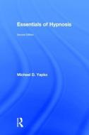 Essentials of Hypnosis di Michael D. Yapko edito da Taylor & Francis Ltd