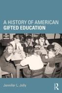 A History of American Gifted Education di Jennifer L. (University of New South Wales Jolly edito da Taylor & Francis Ltd