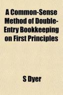 A Common-sense Method Of Double-entry Bo di S Dyer edito da General Books