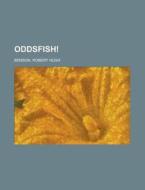 Oddsfish! di Robert Hugh Benson edito da Rarebooksclub.com