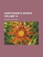 Hawthorne's Works (volume 14) di Nathaniel Hawthorne edito da General Books Llc