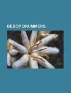 Bebop drummers edito da Books LLC, Reference Series