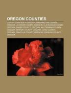 Oregon Counties: List Of Counties In Ore di Books Llc edito da Books LLC, Wiki Series