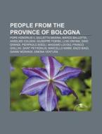 People from the Province of Bologna di Source Wikipedia edito da Books LLC, Reference Series