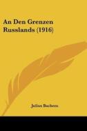 An Den Grenzen Russlands (1916) di Julius Bachem edito da Kessinger Publishing