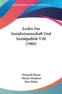 Archiv Fur Sozialwissenschaft Und Sozialpolitik V20 (1905) di Heinrich Braun edito da Kessinger Publishing