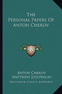 The Personal Papers of Anton Chekov di Anton Chekov edito da Kessinger Publishing