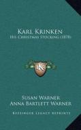 Karl Krinken: His Christmas Stocking (1878) di Susan Warner edito da Kessinger Publishing