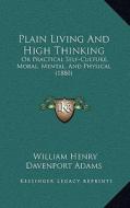 Plain Living and High Thinking: Or Practical Self-Culture, Moral, Mental, and Physical (1880) di W. H. Davenport Adams edito da Kessinger Publishing