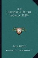 The Children of the World (1889) di Paul Heyse edito da Kessinger Publishing