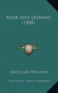 Mask and Domino (1888) di David Law Proudfit edito da Kessinger Publishing