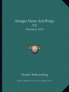 Antique Gems and Rings V2: Illustrations (1872) di Charles William King edito da Kessinger Publishing