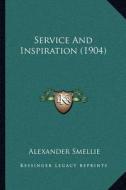 Service and Inspiration (1904) di Alexander Smellie edito da Kessinger Publishing