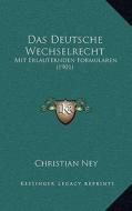 Das Deutsche Wechselrecht: Mit Erlauternden Formularen (1901) edito da Kessinger Publishing