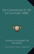 Du Cotonnier Et de Sa Culture (1808) di Charles Philibert De Lasteyrie edito da Kessinger Publishing