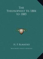 The Theosophist V6 1884 to 1885 the Theosophist V6 1884 to 1885 di Helene Petrovna Blavatsky edito da Kessinger Publishing