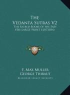 The Vedanta Sutras V2: The Sacred Books of the East V38 (Large Print Edition) di F. Max Muller edito da Kessinger Publishing