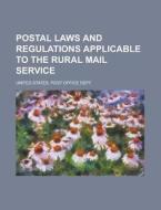 Postal Laws and Regulations Applicable to the Rural Mail Service di United States Post Office Dept edito da Rarebooksclub.com