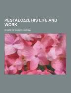 Pestalozzi, His Life And Work di Roger De Guimps edito da Theclassics.us