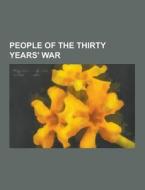 People Of The Thirty Years\' War di Source Wikipedia edito da University-press.org
