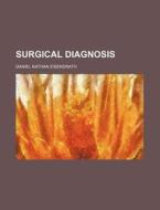 Surgical Diagnosis di Daniel Nathan Eisendrath edito da Rarebooksclub.com