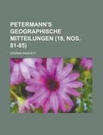Petermann\'s Geographische Mitteilungen; Erganzungsheft (18, Nos. 81-85 ) di U S Government, Anonymous edito da Rarebooksclub.com