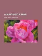 A Maid and a Man di Ethel Smith Dorrance edito da Rarebooksclub.com
