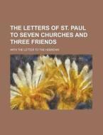 The Letters of St. Paul to Seven Churches and Three Friends; With the Letter to the Hebrews di Anonymous edito da Rarebooksclub.com