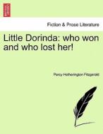 Little Dorinda: who won and who lost her! di Percy Hetherington Fitzgerald edito da British Library, Historical Print Editions