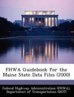 Fhwa Guidebook For The Maine State Data Files (2000) edito da Bibliogov