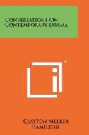 Conversations on Contemporary Drama di Clayton Meeker Hamilton edito da Literary Licensing, LLC