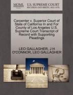 Carpenter V. Superior Court Of State Of California In And For County Of Los Angeles U.s. Supreme Court Transcript Of Record With Supporting Pleadings di J H O'Connor, Leo Gallagher edito da Gale, U.s. Supreme Court Records