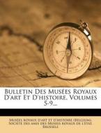 Bulletin Des Musees Royaux D'Art Et D'Histoire, Volumes 5-9... edito da Nabu Press