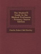 Student's Guide to the Medical Profession di Charles Robert Bell Keetley edito da Nabu Press
