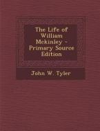 Life of William McKinley di John W. Tyler edito da Nabu Press